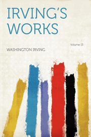 ksiazka tytu: Irving's Works Volume 13 autor: Irving Washington