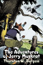 The Adventures of Jerry Muskrat by Thornton Burgess, Fiction, Animals, Fantasy & Magic, Burgess Thornton W.