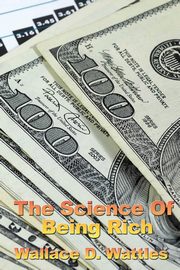 The Science of Being Rich, Wattles Wallace D.