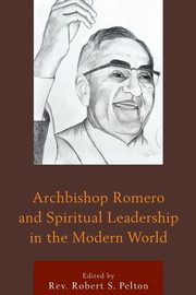 Archbishop Romero and Spiritual Leadership in the Modern World, 