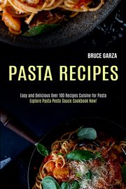 Pasta Recipes, Garza Bruce