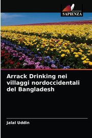 Arrack Drinking nei villaggi nordoccidentali del Bangladesh, Uddin Jalal