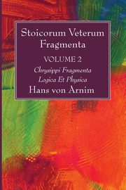 Stoicorum Veterum Fragmenta Volume 2, Arnim Hans Von