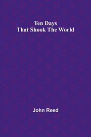 Ten Days That Shook the World, Reed John