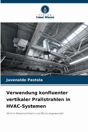 Verwendung konfluenter vertikaler Prallstrahlen in HVAC-Systemen, Pastola Juvenaldo