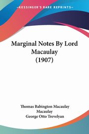 Marginal Notes By Lord Macaulay (1907), Macaulay Thomas Babington Macaulay