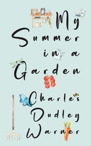 My Summer in a Garden (Warbler Classics Illustrated Edition), Warner Charles Dudley