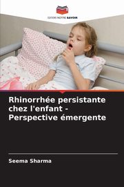 Rhinorrhe persistante chez l'enfant - Perspective mergente, Sharma Seema