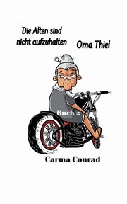 Oma Thiel Die Alten sind nicht aufzuhalten, Conrad Carma
