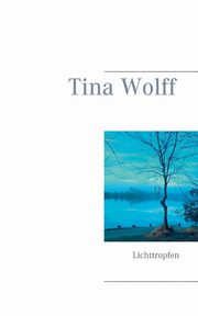 Lichttropfen, Wolff Tina