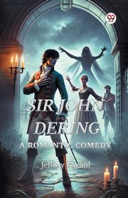 Sir John Dering A Romantic Comedy, Farnol Jeffery