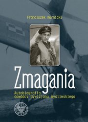 ksiazka tytu: Zmagania Autobiografia dowdcy dywizjonu myliwskiego autor: Kornicki Franciszek