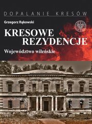 ksiazka tytu: Kresowe rezydencje Wojewdztwo wileskie autor: Rkowski Grzegorz