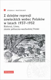 ksiazka tytu: Z dziejw represji sowieckich wobec Polakw w latach 1937-1952. autor: 