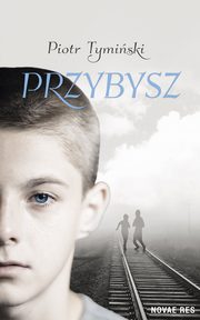 ksiazka tytu: Przybysz autor: Tymiski Piotr