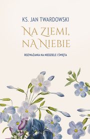 ksiazka tytu: Na ziemi, na niebie autor: Twardowski Jan