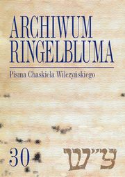 Archiwum Ringelbluma Konspiracyjne Archiwum Getta Warszawy, t. 30, Pisma Chaskiela Wilczyskiego, 