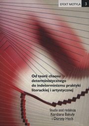 ksiazka tytu: Efekt motyla 3. Od teorii chaosu deterministycznego do indeterminizmu praktyki literackiej i artystycznej autor: 