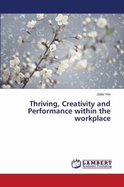 ksiazka tytu: Thriving, Creativity and Performance within the workplace autor: Yen Jodie
