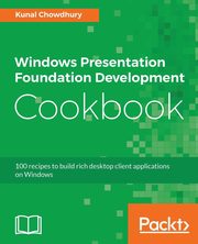 Windows Presentation Foundation Development Cookbook, Chowdhury Kunal