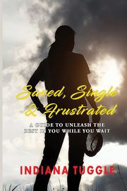 Saved, Single & Frustrated, Tuggle Indiana