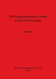 The Representation of Islam in British Museums, Heath Ian