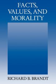 Facts, Values, and Morality, Brandt Richard B.