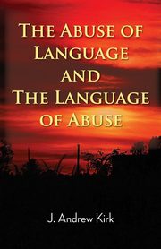 The Abuse of Language and the Language of Abuse, Kirk J. Andrew