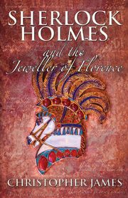 Sherlock Holmes and The Jeweller of Florence, James Chris