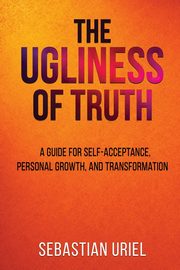 ksiazka tytu: The Ugliness Of Truth autor: Uriel Sebastian