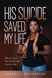 ksiazka tytu: His Suicide Saved My Life autor: Richardson Sharmell