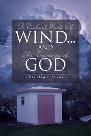 A Violent Gust Of Wind...And The Presence Of God, Javois Christian
