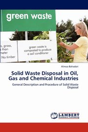 Solid Waste Disposal in Oil, Gas and Chemical Industries, Bahadori Alireza
