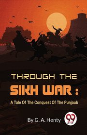 Through The Sikh War, Henty G. A.