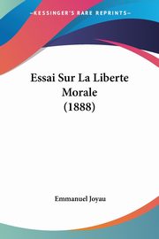Essai Sur La Liberte Morale (1888), Joyau Emmanuel