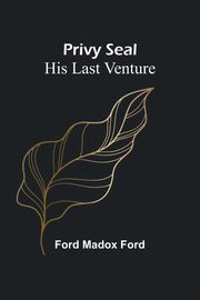Privy Seal, Madox Ford Ford