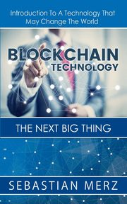 Blockchain Technology - The Next Big Thing, Merz Sebastian