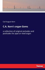 C.A. Kern's organ Gems, Kern Carl August