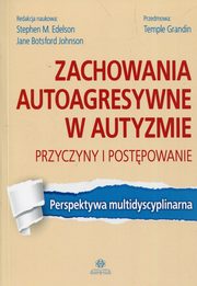 ksiazka tytu: Zachowania autoagresywne w autyzmie Przyczyny i postpowanie autor: 