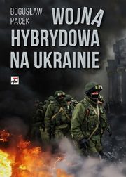 ksiazka tytu: Wojna hybrydowa na Ukrainie autor: Pacek Bogusaw