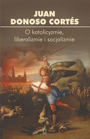 ksiazka tytu: O katolicyzmie, liberalizmie i socjalizmie autor: 