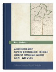Antroponimia kobiet warstwy mieszczaskiej i chopskiej rodkowo-zachodniego Podlasia w XVII-XVIII w, Zotkowski Piotr