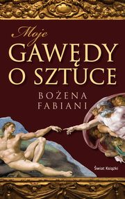 ksiazka tytu: Moje gawdy o sztuce autor: Fabiani Boena