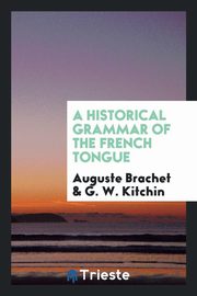 ksiazka tytu: A historical grammar of the French tongue autor: Brachet Auguste