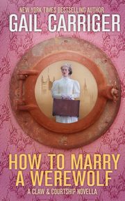 How To Marry A Werewolf, Carriger Gail