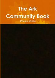 The Ark Community Book, White Dennis