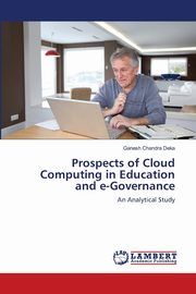 Prospects of Cloud Computing in Education and e-Governance, Deka Ganesh Chandra