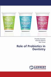 ksiazka tytu: Role of Probiotics in Dentistry autor: Srivastav Priyanka
