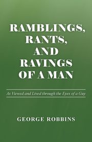 Ramblings, Rants, and Ravings of a Man, Robbins George
