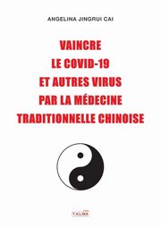 Vaincre le Covid-19 et autres virus par la mdecine traditionnelle chinoise, Cai Angelina Jingrui